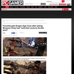 Forumite gets Dragon Age 2 ban after asking Bioware if they had “sold their souls to the EA devil”