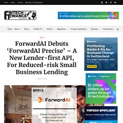 ForwardAI Debuts ‘ForwardAI Precise’ - A New Lender-first API, For Reduced-risk Small Business Lending