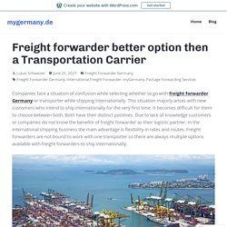 Freight forwarder better option then a Transportation Carrier – mygermany.de
