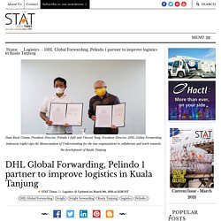 DHL Global Forwarding, Pelindo 1 partner to improve logistics in Kuala Tanjung