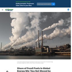 15 juin 2021 Share of Fossil Fuels in Global Energy Mix 'Has Not Moved by an Inch' in a Decade
