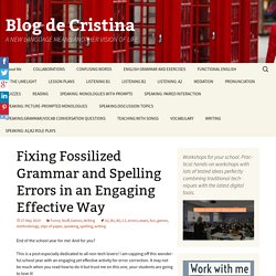 Fixing Fossilized Grammar and Spelling Errors in an Engaging Effective Way