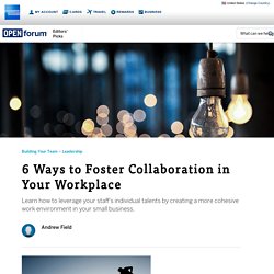 6 Ways to Foster Collaboration in Your Workplace