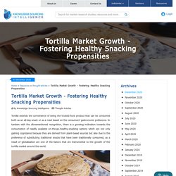 Tortilla Market Growth - Fostering Healthy Snacking Propensities