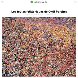 Les foules folkloriques de Cyril Porchet