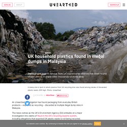 We found UK plastic waste in illegal dump sites in Malaysia