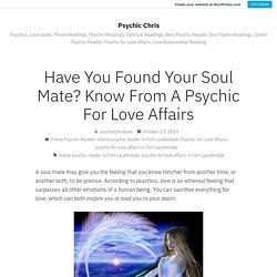 Have You Found Your Soul Mate? Know From A Psychic For Love Affairs – Psychic Chris