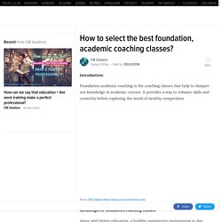 How to select the best foundation, academic coaching classes?