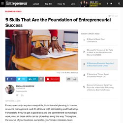 5 Skills That Are the Foundation of Entrepreneurial Success