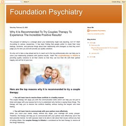 Foundation Psychiatry: Why It Is Recommended To Try Couples Therapy To Experience The Incredible Positive Results!