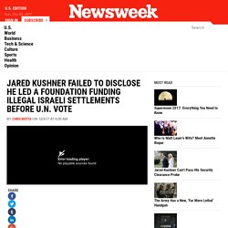 Jared Kushner Failed to Disclose He Led a Foundation Funding Illegal Israeli Settlements Before U.N. Vote