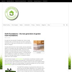 Swift Foundations - the new generation of garden room foundations