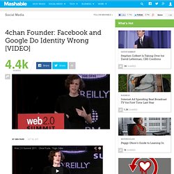4chan Founder: Facebook and Google Do Identity Wrong