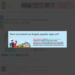50 top tech firm founders in India planning to defeat Google and Apple
