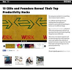 13 CEOs and Founders Reveal Their Top Productivity Hacks