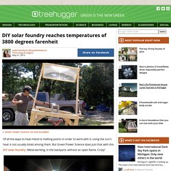 DIY Solar Foundry - Temps Of 3800 degrees F