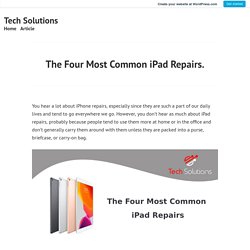 The Four Most Common iPad Repairs. – Tech Solutions