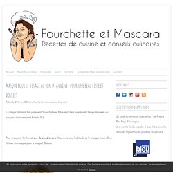 Masque pour le visage au son d'avoine : pour une peau lisse et douce ! - Fourchette et Mascara : Blog de cuisine en Auvergne