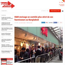 H&M envisage un contrôle plus strict de ses fournisseurs au Bangladesh