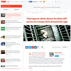 Foursquare shuts down location API access to creepy Girls Around Me app