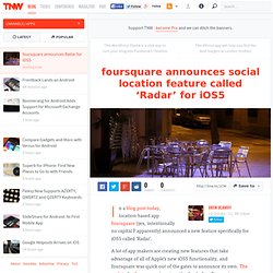 foursquare announces social location feature called 'Radar' for iOS5