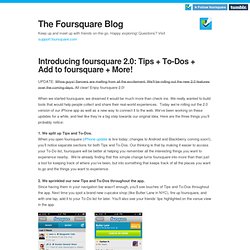 Introducing foursquare 2.0: Tips + To-Dos + Add to foursquare + More!