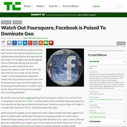Watch Out Foursquare, Facebook is Poised To Dominate Geo