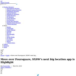 Move over Foursquare, SXSW’s next big location app is Highlight
