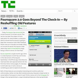 Foursquare 2.0 Goes Beyond The Check-In — By Reshuffling Old Features