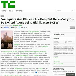 Foursquare And Glancee Are Cool, But Here’s Why I’m So Excited About Using Highlight At SXSW