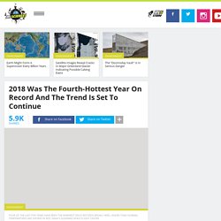2018 Was The Fourth-Hottest Year On Record And The Trend Is Set To Continue