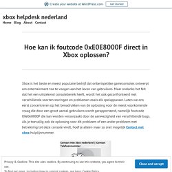 Hoe kan ik foutcode 0xE0E8000F direct in Xbox oplossen? – xbox helpdesk nederland