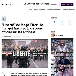 "Liberté" de Magà Ettori: le film qui fracasse le discours officiel sur les antipass - Le Courrier des Stratèges