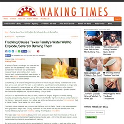 Fracking Causes Texas Family's Water Well to Explode, Severly Burning Them