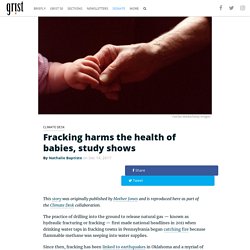 Fracking harms the health of babies, study shows