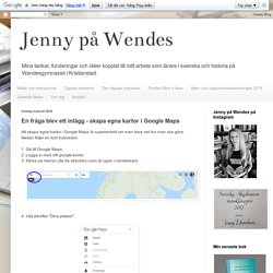 Jenny på Wendes: En fråga blev ett inlägg - skapa egna kartor i Google Maps