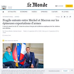 Fragile entente entre Merkel et Macron sur les épineuses exportations d’armes
