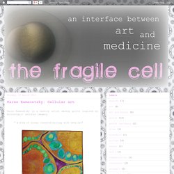 The Fragile Cell: Karen Kamenetzky: Cellular art