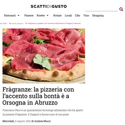 Fràgranze: la pizzeria con l'accento sulla bontà è a Orsogna in Abruzzo