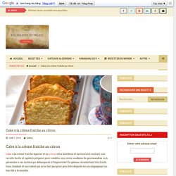 Cake à la crème fraîche au citron · Aux délices du palais