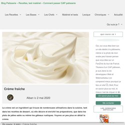 Crème fraîche - Recette et utilisation en cuisine et pâtisserie