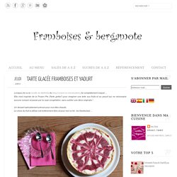 Framboises & bergamote: Tarte glacée framboises et yaourt