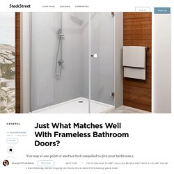 Just What Matches Well With Frameless Bathroom Doors?