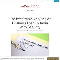 The best framework to Get Business Loan In India With Security – Personal Loan in Delhi
