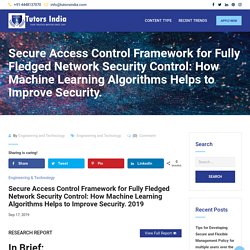 Secure Access Control Framework for Fully Fledged Network Security Control: How Machine Learning Algorithms Helps to Improve Security. – Recent-Research Trends