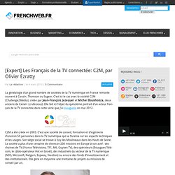 [Expert] Les Français de la TV connectée: C2M, par Olivier Ezratty