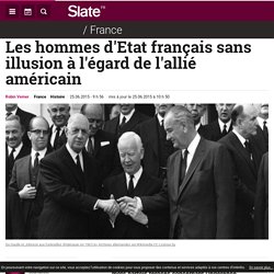 Les hommes d'Etat français sans illusion à l'égard de l'allié américain