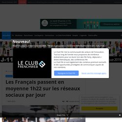 Les Français passent en moyenne 1h22 sur les réseaux sociaux par jour