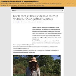 Pascal Poot, ce français qui fait pousser ses légumes sans jamais les arroser