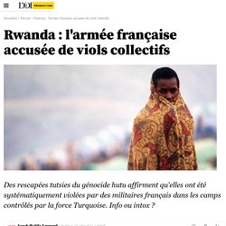 Rwanda : l'armée française accusée de viols collectifs - Monde